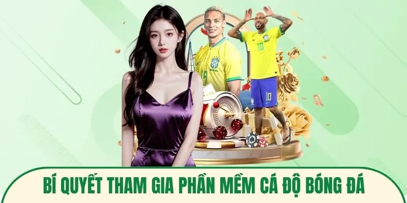 Bí quyết tham gia phần mềm cá độ bóng đá hiệu quả