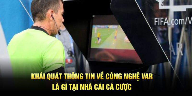 Khái quát thông tin về công nghệ var là gì tại nhà cái cá cược