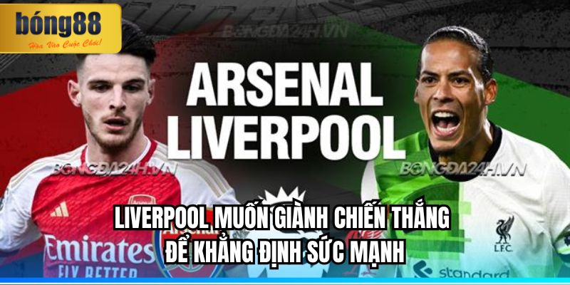 Liverpool muốn giành chiến thắng để khẳng định sức mạnh